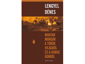 Lengyel Dénes - Magyar mondák a török világból és a kuruc korból (Helikon Kiadó)